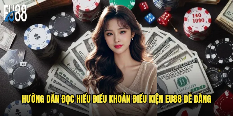 Hướng dẫn đọc hiểu điều khoản điều kiện Eu88 dễ dàng