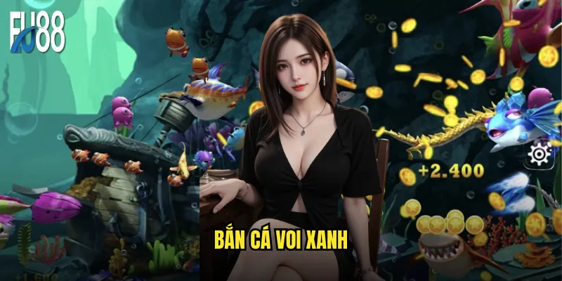 bắn cá Voi Xanh